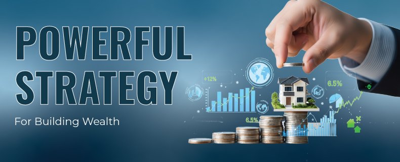 STRATEGIES FOR INVESTING IN REAL ESTATE TO CREATE WEALTH